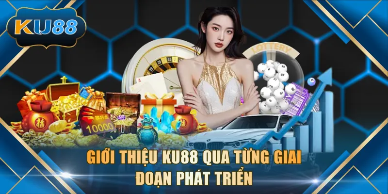 Giới thiệu KU88 qua từng giai đoạn phát triển