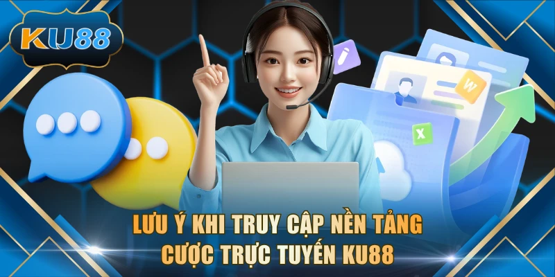 Lưu ý khi truy cập nền tảng cược trực tuyến KU88