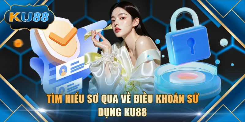 Tìm hiểu sơ qua về điều khoản sử dụng KU88